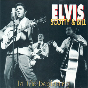 Elvis Scotty & Bill - In The Beginning (1993)  - Elvis Presley Various CDs