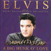 A Big Hunk O' Love - Elvis with the Royal Philharmonic Orchestra - Elvis Presley Promo CD-R A Big Hunk O' Love (1 track) - Elvis with the Royal Philharmonic Orchestra - Elvis Presley Promo CD-R