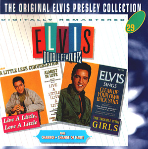 Double Features: Live A Little, Love A Little / Trouble with Girls / Charro / Change Of Habit -  The Original Elvis Presley Collection Vol. 29 - EU 1999 - BMG 74321 90630 2 - Elvis Presley CD