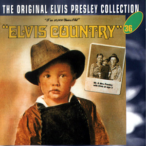 Elvis Country (I'm 10.000 Years Old) -  The Original Elvis Presley Collection Vol. 36 - EU 1999 - BMG 74321 90637 2 - Elvis Presley CD
