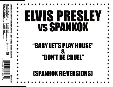 Elvis Presley vs Spankox "Baby Let's Play House" & "Don't Be Cruel" - UK 2008- Sony/BMG - Elvis Presley CD