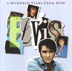 A Hundred Years From Now (Essential Elvis, Vol. 4)