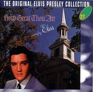 How Great Thou Art   -  The Original Elvis Presley Collection Vol. 27 - EU 1999 - BMG 74321 90628 2 - Elvis Presley CD