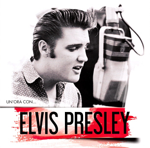 Un'ora Con...Elvis Presley - Italy 2013 - Sony Music/Columbia 88883753172 - Elvis Presley CD